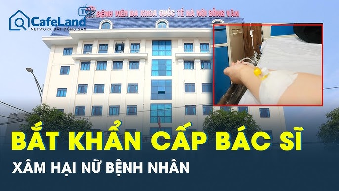 Bắt khẩn cấp bác sĩ xâm hại tình dục nữ bệnh nhân khi khám bệnh